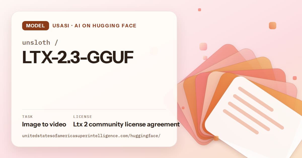 Generated tangerine layered-card artwork for the model unsloth/LTX-2.3-GGUF, labeled USASI · AI on Hugging Face, with Task: Image to video · License: Ltx 2 community license agreement.