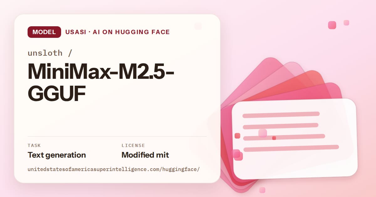 Generated coral layered-card artwork for the model unsloth/MiniMax-M2.5-GGUF, labeled USASI · AI on Hugging Face, with Task: Text generation · License: Modified mit.