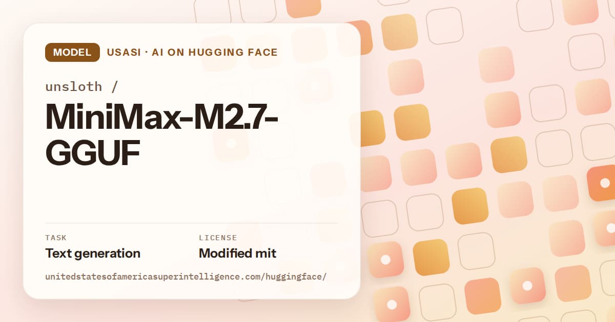 Generated orange rounded-tile grid artwork for the model unsloth/MiniMax-M2.7-GGUF, labeled USASI · AI on Hugging Face, with Task: Text generation · License: Modified mit.
