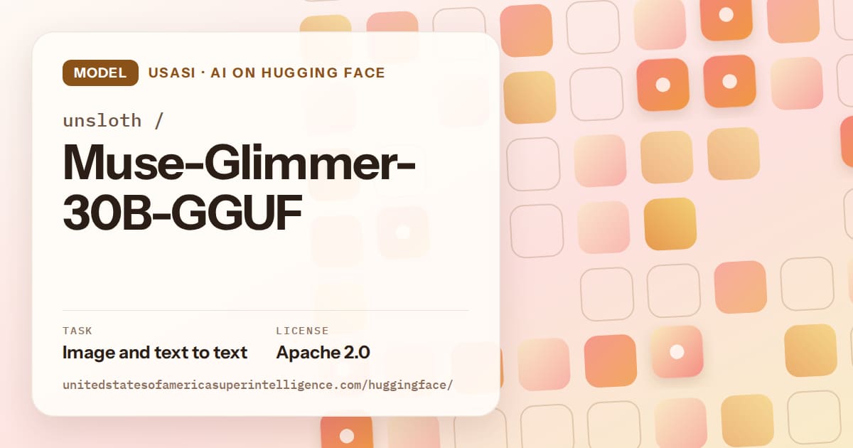 Generated orange rounded-tile grid artwork for the model unsloth/Muse-Glimmer-30B-GGUF, labeled USASI · AI on Hugging Face, with Task: Image and text to text · License: Apache 2.0.