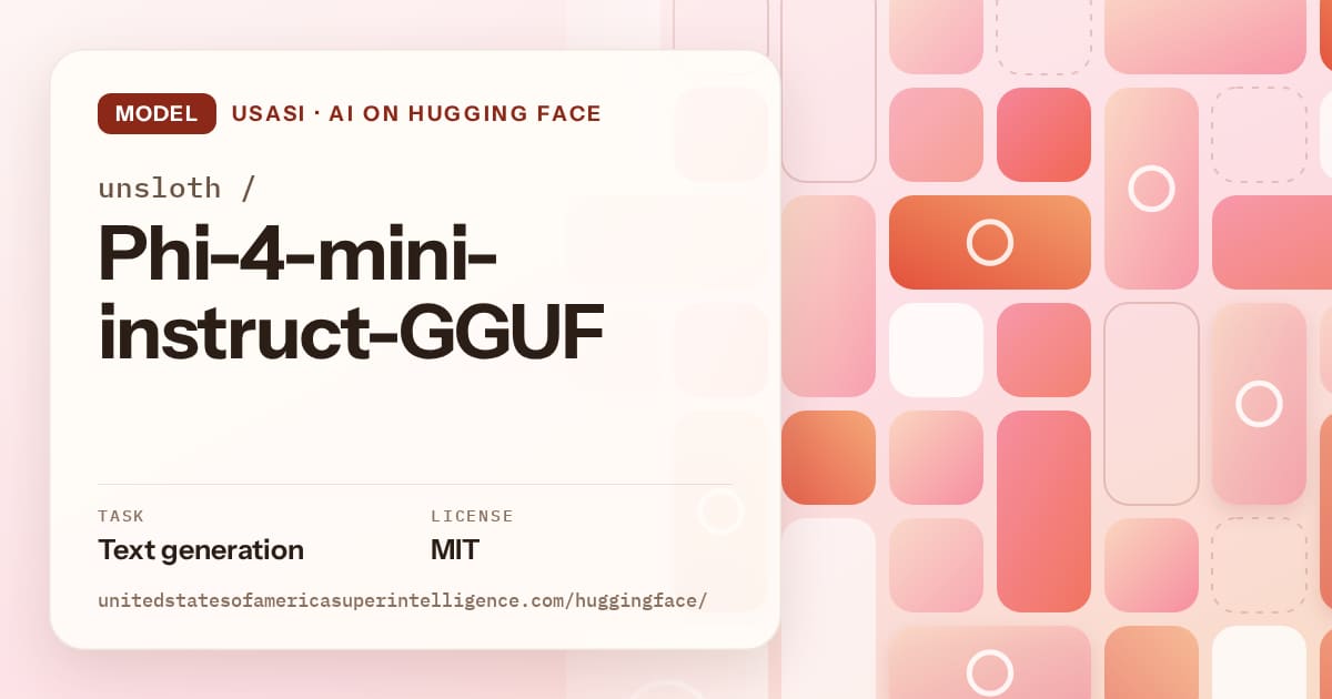 Generated coral tile-mosaic artwork for the model unsloth/Phi-4-mini-instruct-GGUF, labeled USASI · AI on Hugging Face, with Task: Text generation · License: MIT.