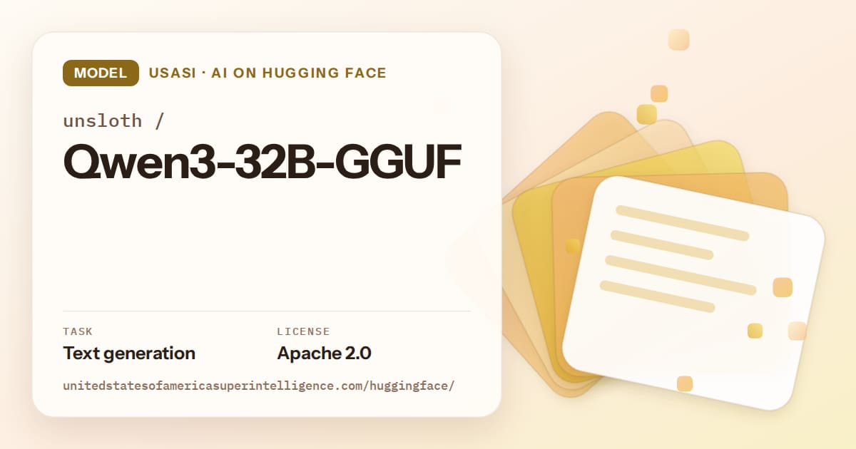 Generated amber layered-card artwork for the model unsloth/Qwen3-32B-GGUF, labeled USASI · AI on Hugging Face, with Task: Text generation · License: Apache 2.0.