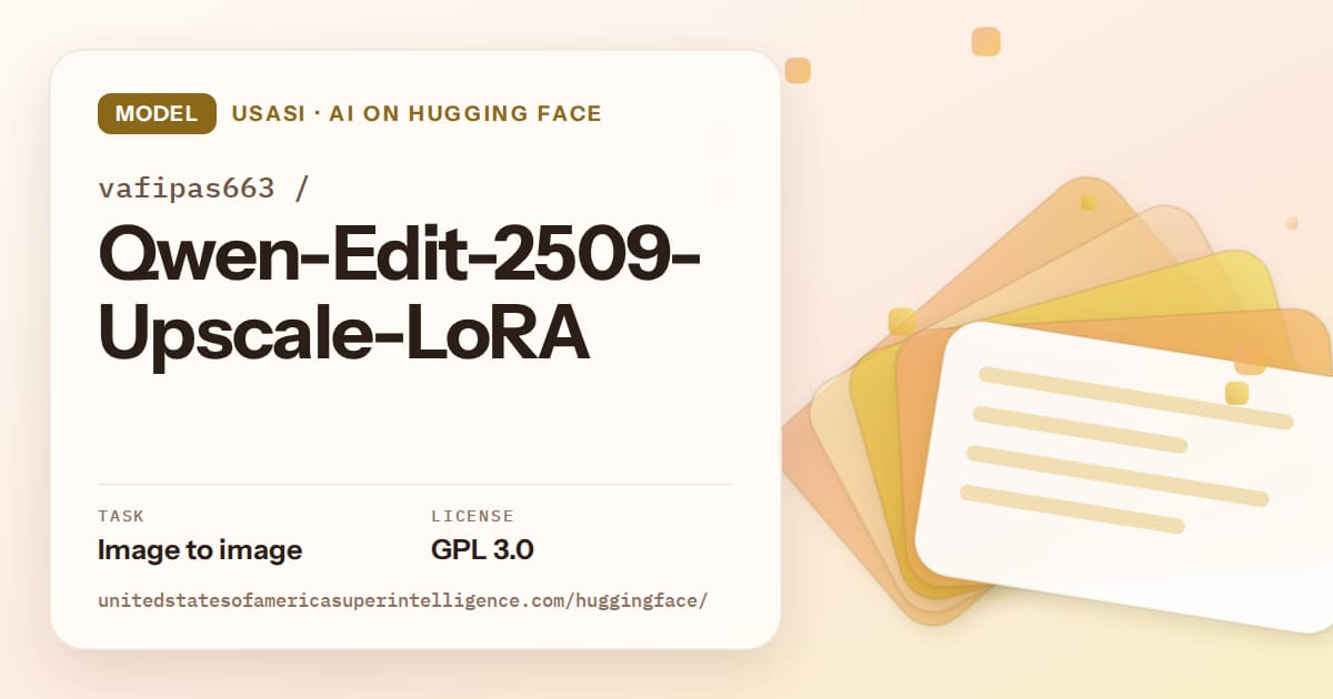 Generated amber layered-card artwork for the model vafipas663/Qwen-Edit-2509-Upscale-LoRA, labeled USASI · AI on Hugging Face, with Task: Image to image · License: GPL 3.0.