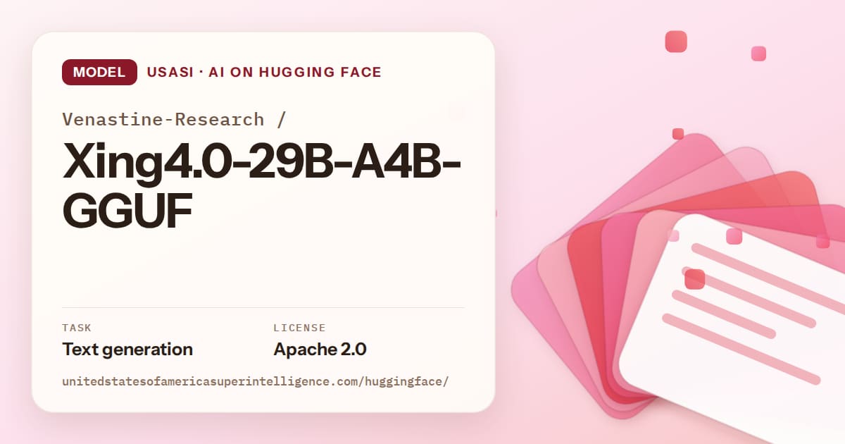 Generated coral layered-card artwork for the model Venastine-Research/Xing4.0-29B-A4B-GGUF, labeled USASI · AI on Hugging Face, with Task: Text generation · License: Apache 2.0.