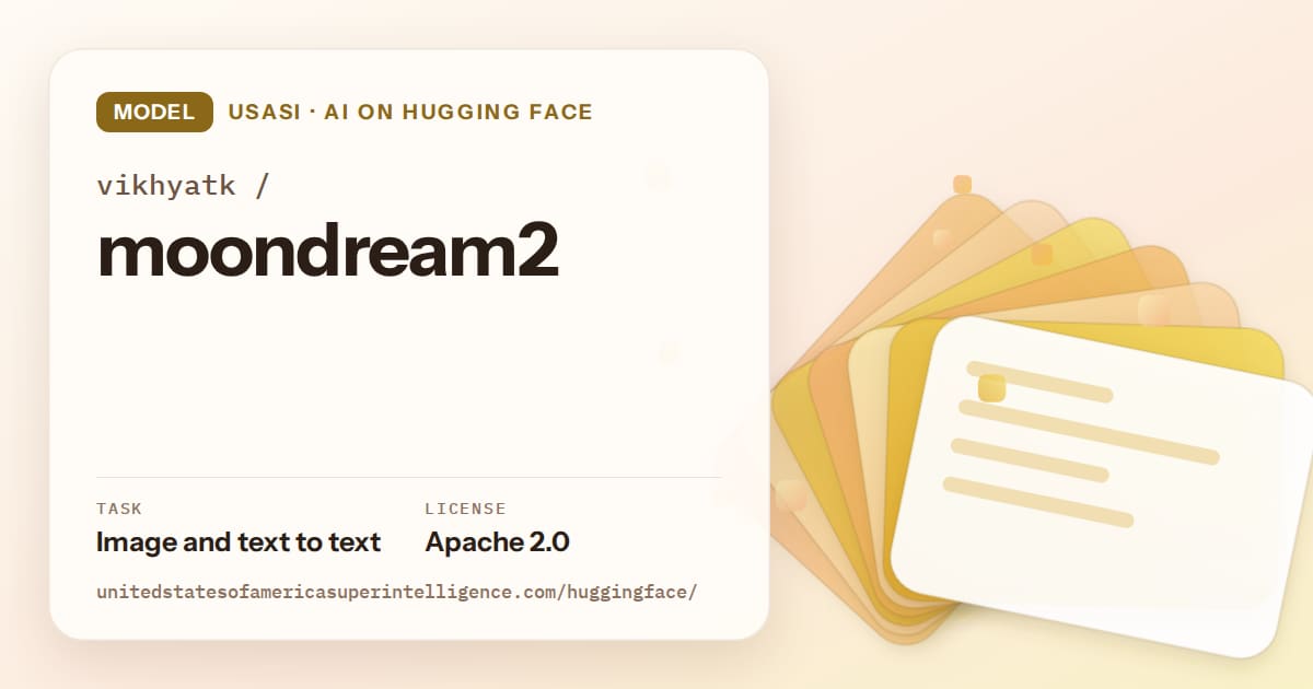 Generated amber layered-card artwork for the model vikhyatk/moondream2, labeled USASI · AI on Hugging Face, with Task: Image and text to text · License: Apache 2.0.