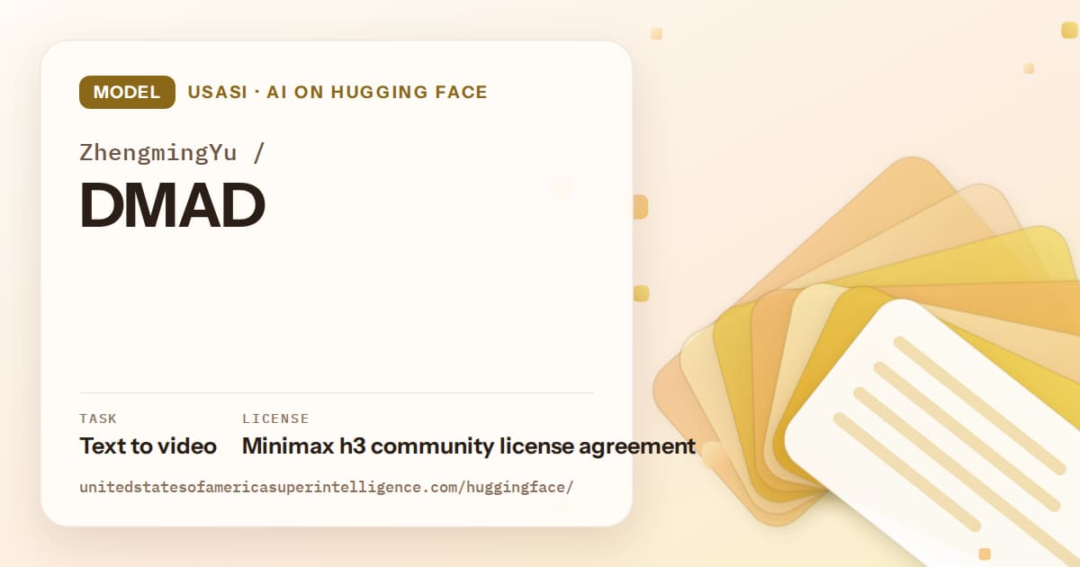 Generated amber layered-card artwork for the model ZhengmingYu/DMAD, labeled USASI · AI on Hugging Face, with Task: Text to video · License: Minimax h3 community license agreement.
